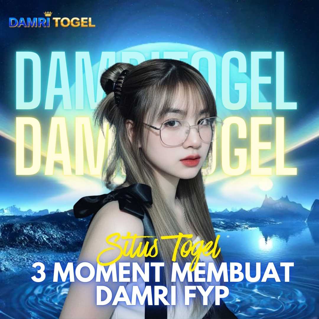 DAMRITOGEL : 3 Moment Yang Membuat Situs DAMRITOGEL Menjadi Fyp